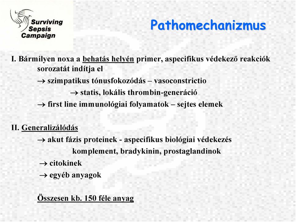 szimpatikus tónusfokozódás vasoconstrictio statis, lokális thrombin-generáció first line