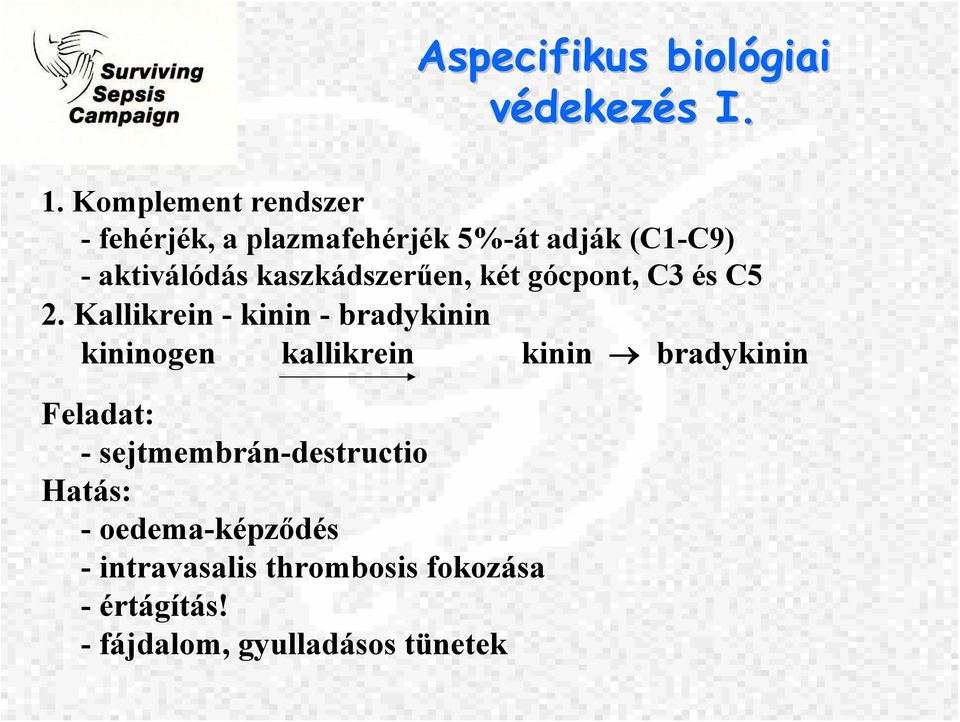 kaszkádszerűen, két gócpont, C3 és C5 2.