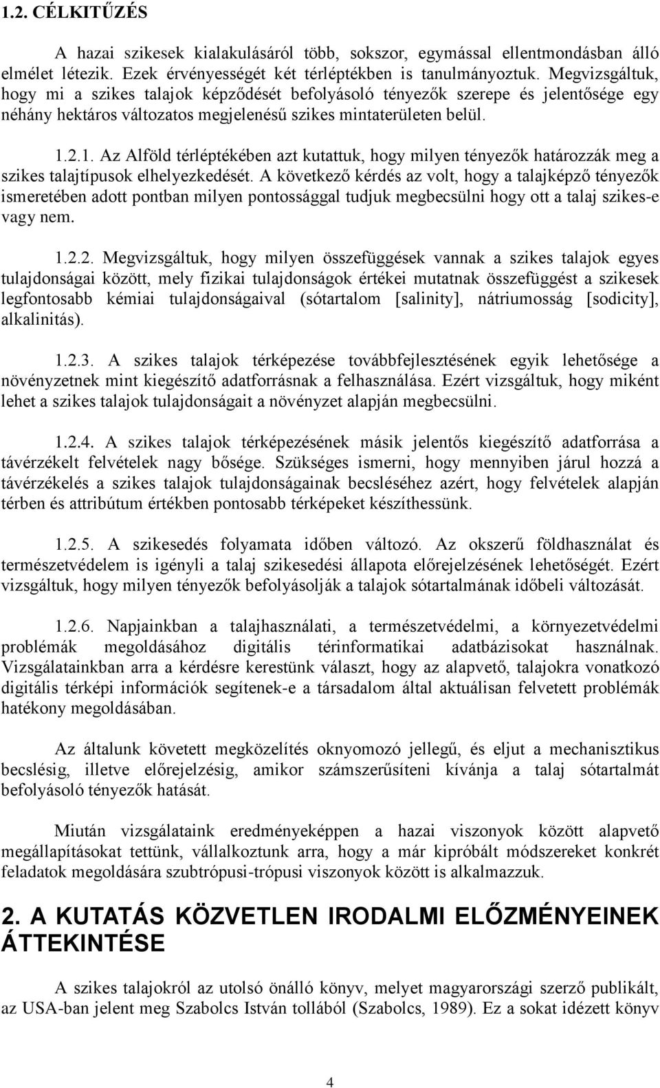 2.1. Az Alföld térléptékében azt kutattuk, hogy milyen tényezők határozzák meg a szikes talajtípusok elhelyezkedését.