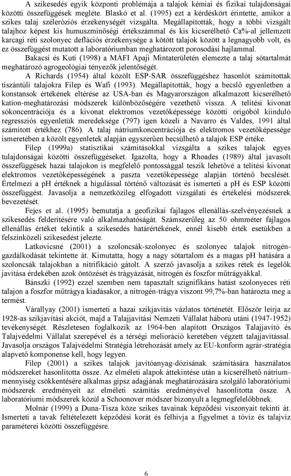 Megállapították, hogy a többi vizsgált talajhoz képest kis humuszminőségi értékszámmal és kis kicserélhető Ca%-al jellemzett karcagi réti szolonyec deflációs érzékenysége a kötött talajok között a