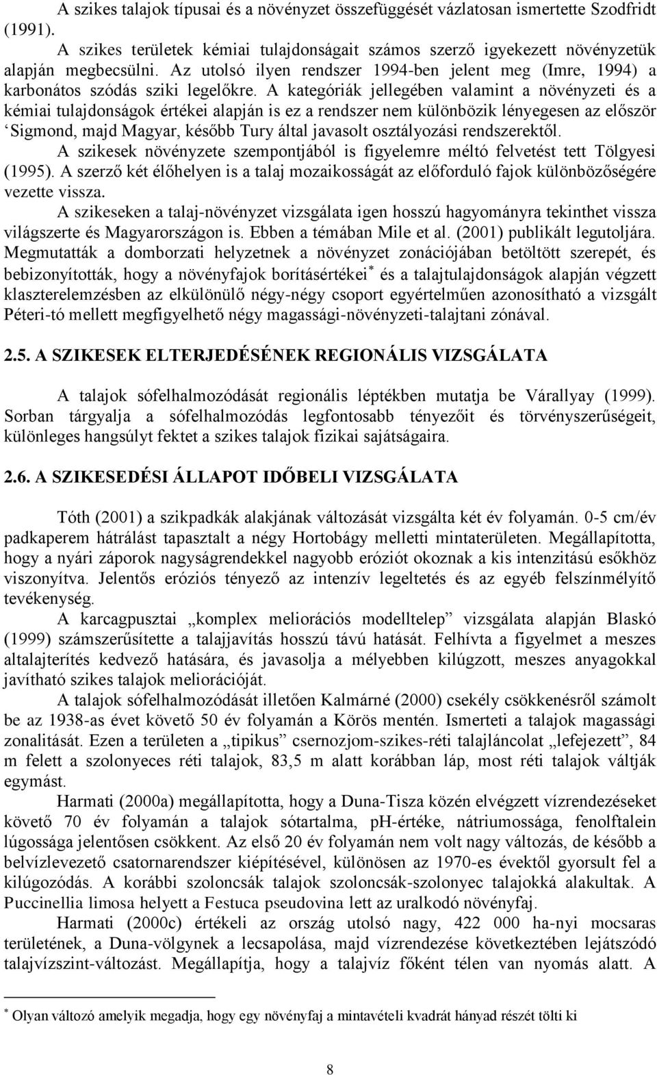 A kategóriák jellegében valamint a növényzeti és a kémiai tulajdonságok értékei alapján is ez a rendszer nem különbözik lényegesen az először Sigmond, majd Magyar, később Tury által javasolt