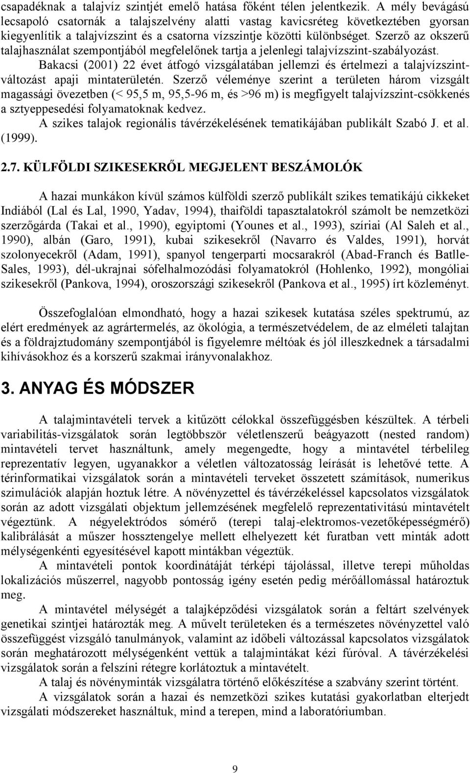 Szerző az okszerű talajhasználat szempontjából megfelelőnek tartja a jelenlegi talajvízszint-szabályozást.