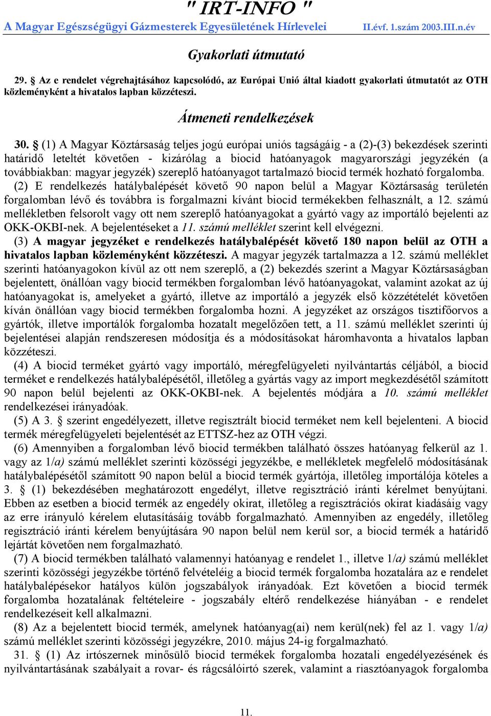 magyar jegyzék) szereplő hatóanyagot tartalmazó biocid termék hozható forgalomba.