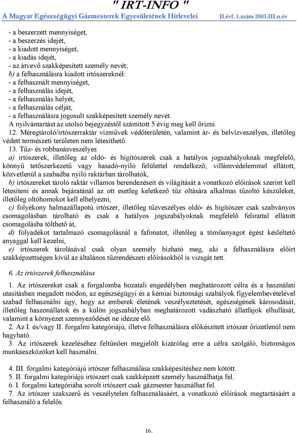 A nyilvántartást az utolsó bejegyzéstől számított 5 évig meg kell őrizni. 12.