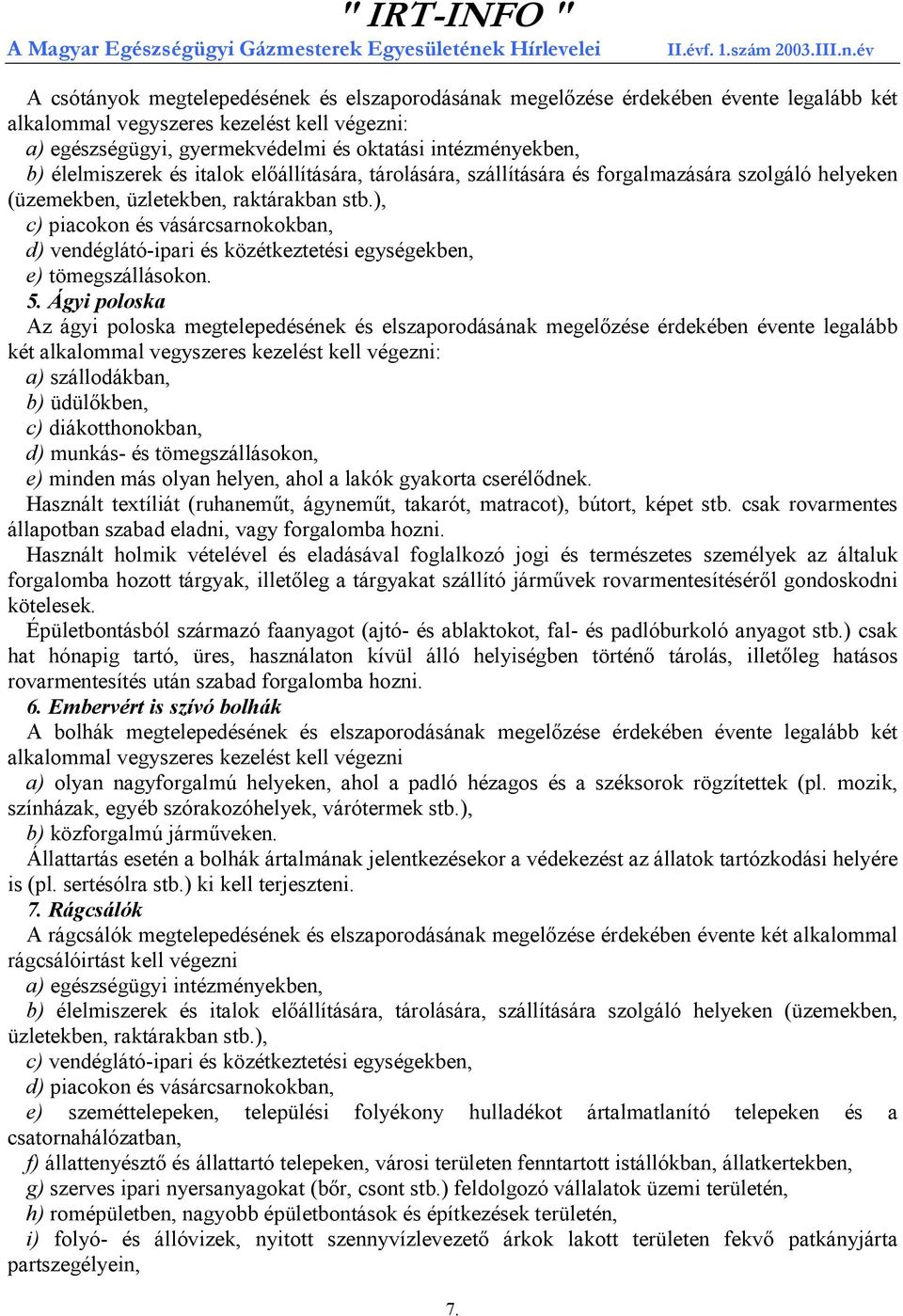 ), c) piacokon és vásárcsarnokokban, d) vendéglátó-ipari és közétkeztetési egységekben, e) tömegszállásokon. 5.