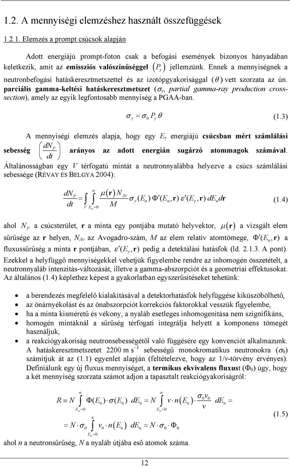 parciális gamma-keltési hatáskeresztmetszet (σ γ, partial gamma-ray production crosssection), amely az egyik legfontosabb mennyiség a PGAA-ban. σ = σ θ (1.