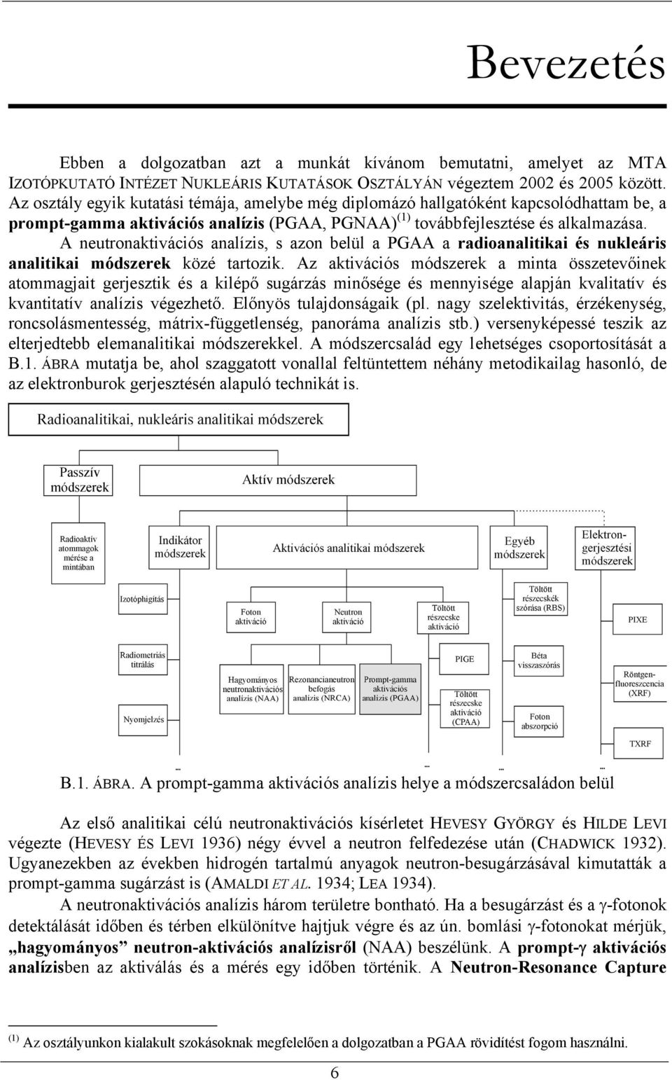 A neutronaktivációs analízis, s azon belül a PGAA a radioanalitikai és nukleáris analitikai módszerek közé tartozik.