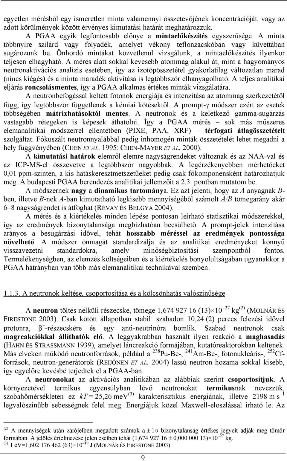 Önhordó mintákat közvetlenül vizsgálunk, a mintaelőkészítés ilyenkor teljesen elhagyható.