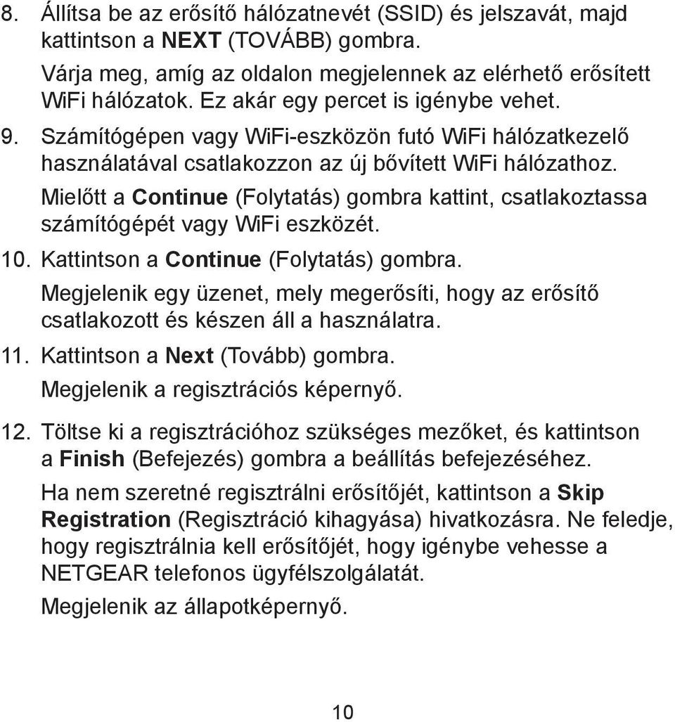 Mielőtt a Continue (Folytatás) gombra kattint, csatlakoztassa számítógépét vagy WiFi eszközét. 10. Kattintson a Continue (Folytatás) gombra.