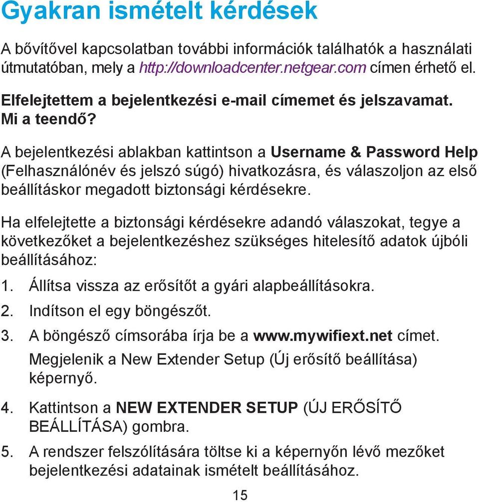 A bejelentkezési ablakban kattintson a Username & Password Help (Felhasználónév és jelszó súgó) hivatkozásra, és válaszoljon az első beállításkor megadott biztonsági kérdésekre.