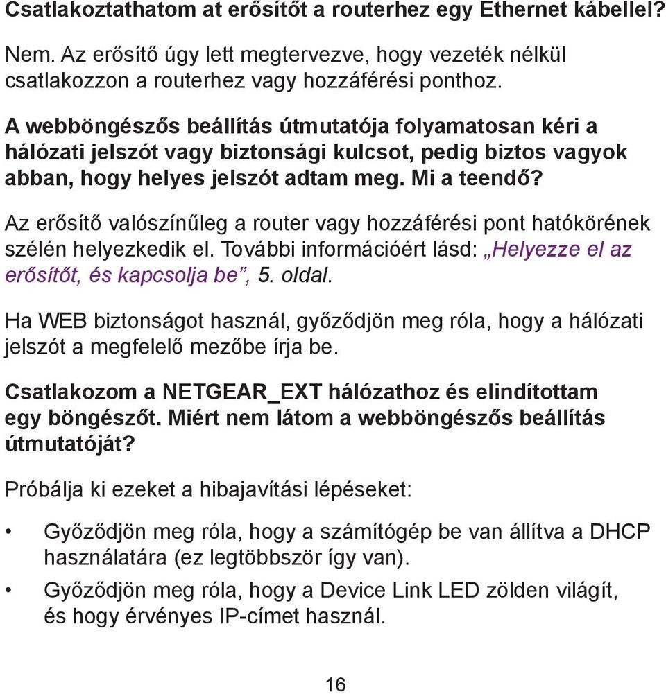 Az erősítő valószínűleg a router vagy hozzáférési pont hatókörének szélén helyezkedik el. További információért lásd: Helyezze el az erősítőt, és kapcsolja be, 5. oldal.