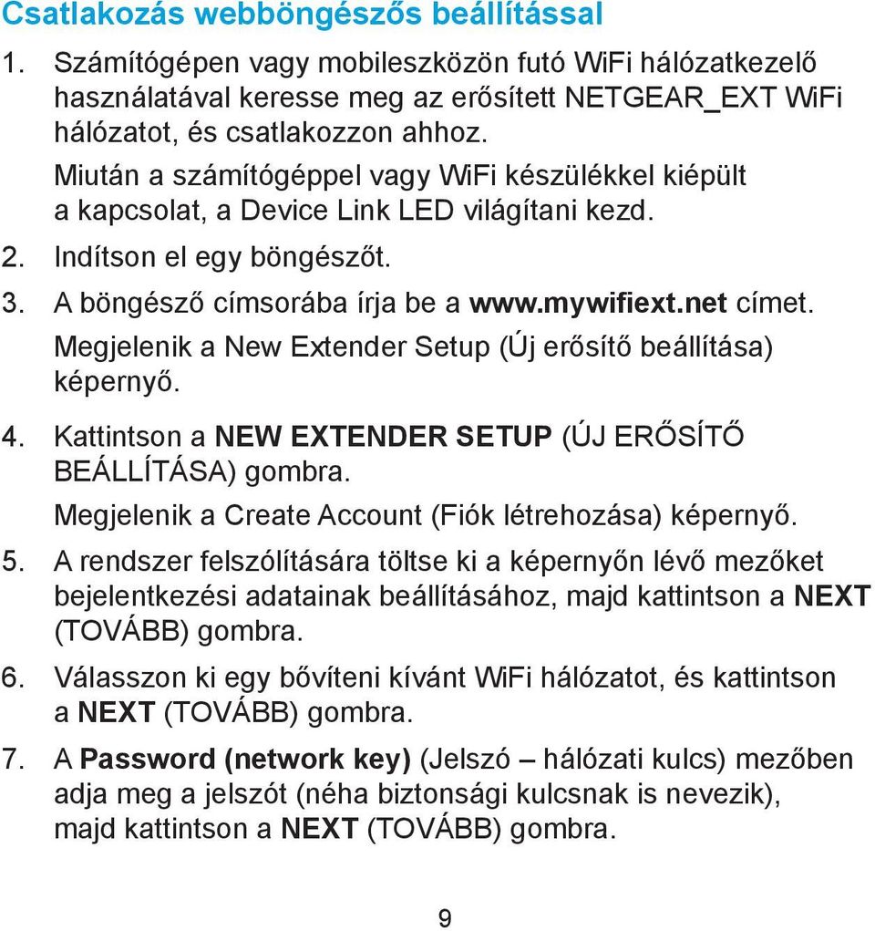 Megjelenik a New Extender Setup (Új erősítő beállítása) képernyő. 4. Kattintson a NEW EXTENDER SETUP (ÚJ ERŐSÍTŐ BEÁLLÍTÁSA) gombra. Megjelenik a Create Account (Fiók létrehozása) képernyő. 5.