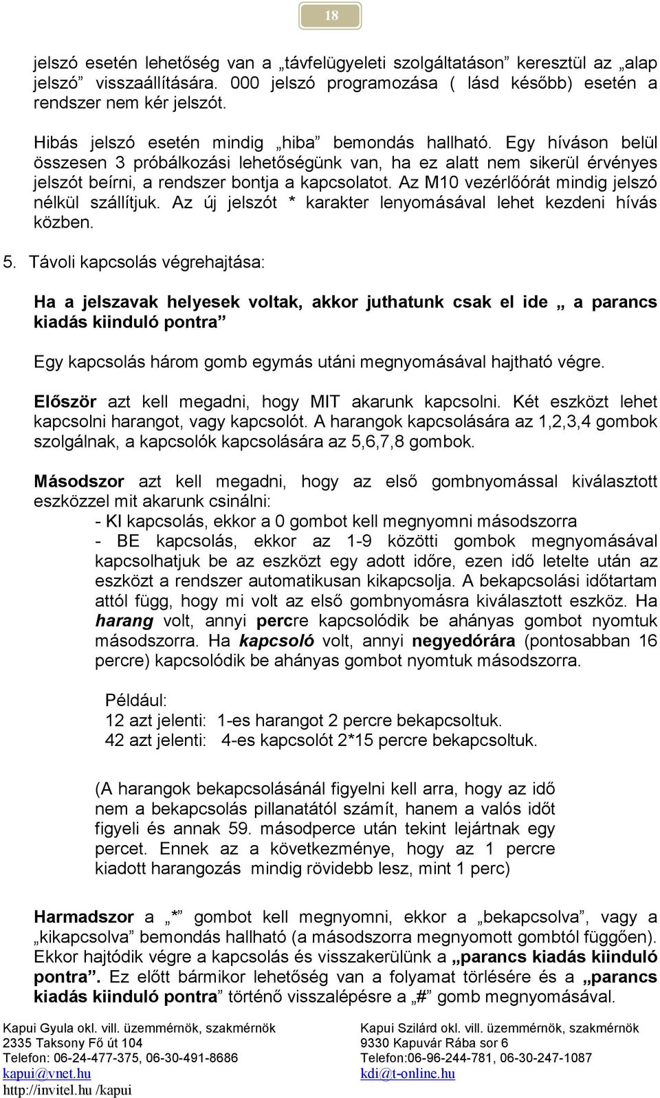 Az M10 vezérlőórát mindig jelszó nélkül szállítjuk. Az új jelszót * karakter lenyomásával lehet kezdeni hívás közben. 5.