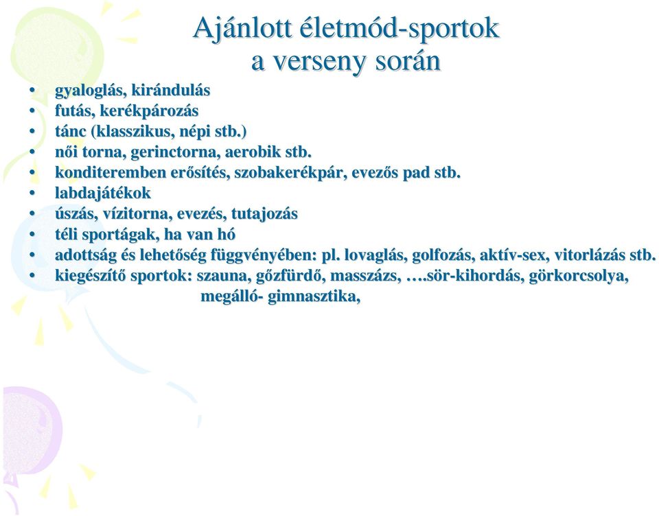 labdajátékok úszás, vízitorna, evezés, tutajozás téli sportágak, ha van hó adottság és lehetıség függvényében: pl.