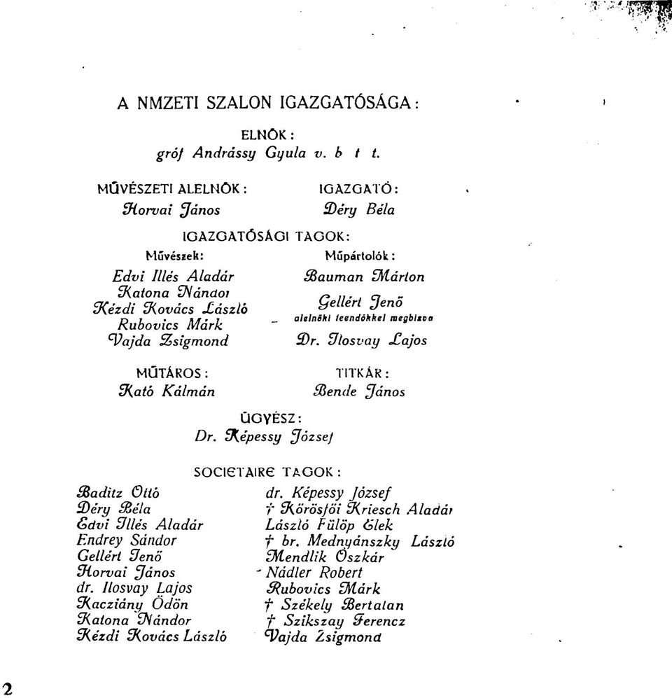 bo 'cs Aíá k alelnöki leendőkkel megbitva tyajda Zsigmond 3)r. Ulosvay Xajos MÜTÁROS : TITKÁR : üiatő Kálmán ZRende János ÜGYÉSZ: Dr. fképessy József SOCieTAIRe TAGOK : S&aditz Ottó dr.
