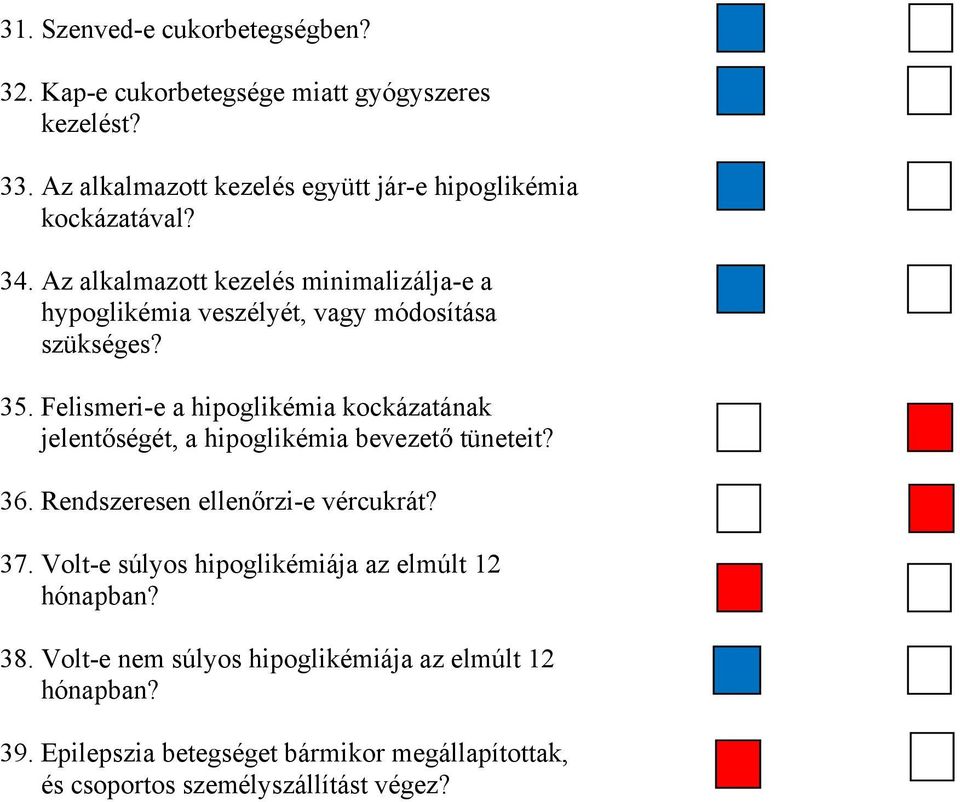 Az alkalmazott kezelés minimalizálja-e a hypoglikémia veszélyét, vagy módosítása szükséges? 35.