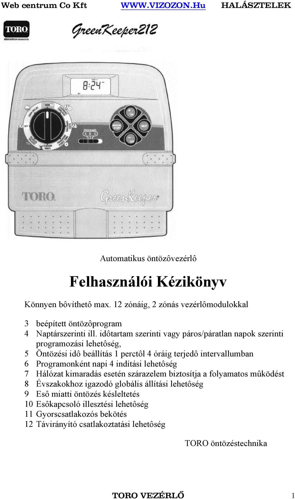 idôtartam szerinti vagy páros/páratlan napok szerinti programozási lehetôség, 5 Öntözési idô beállítás 1 perctôl 4 óráig terjedô intervallumban 6