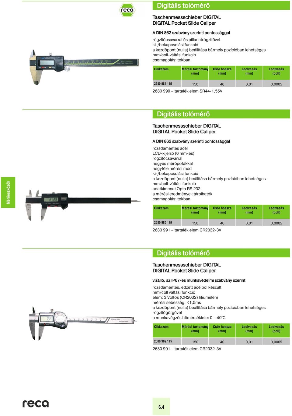 pillanatrögzít vel Csőr hossza (coll) 2680 981 115 150 40 0,01 0,0005 2680 990 tartalék elem SR44-1,55V 13 Digitális tolómérő Taschenmessschieber DIGITAL DIGITAL Pocket Slide Caliper DIGITAL Pocket