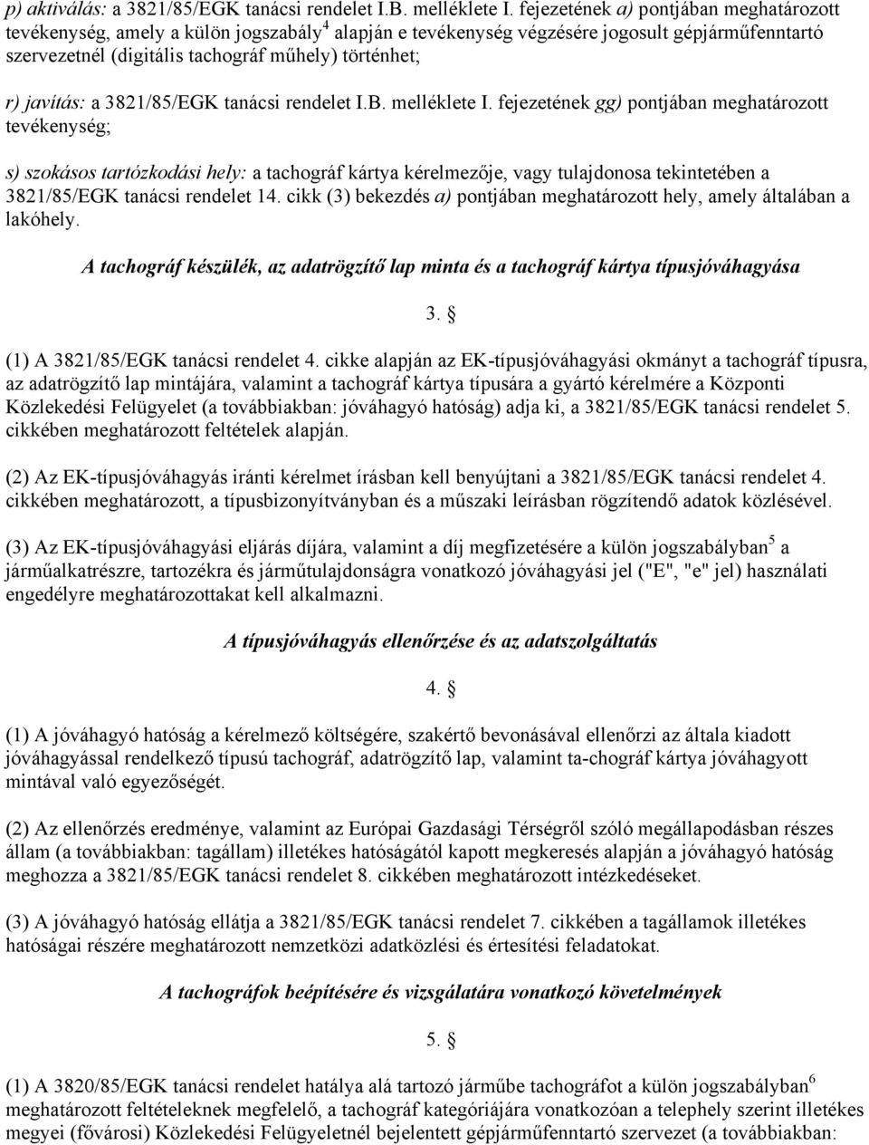 javítás: a 3821/85/EGK tanácsi rendelet I.B. melléklete I.