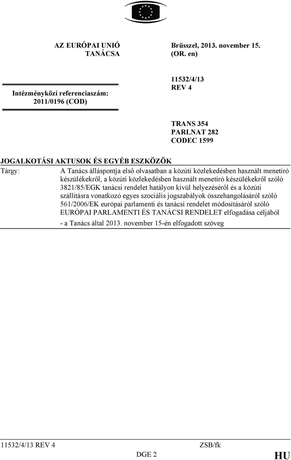olvasatban a közúti közlekedésben használt menetíró készülékekről, a közúti közlekedésben használt menetíró készülékekről szóló 3821/85/EGK tanácsi rendelet hatályon kívül