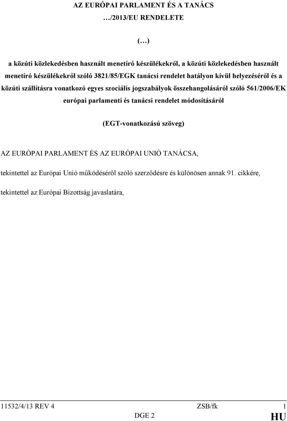 összehangolásáról szóló 561/2006/EK európai parlamenti és tanácsi rendelet módosításáról (EGT-vonatkozású szöveg) AZ EURÓPAI PARLAMENT ÉS AZ EURÓPAI UNIÓ