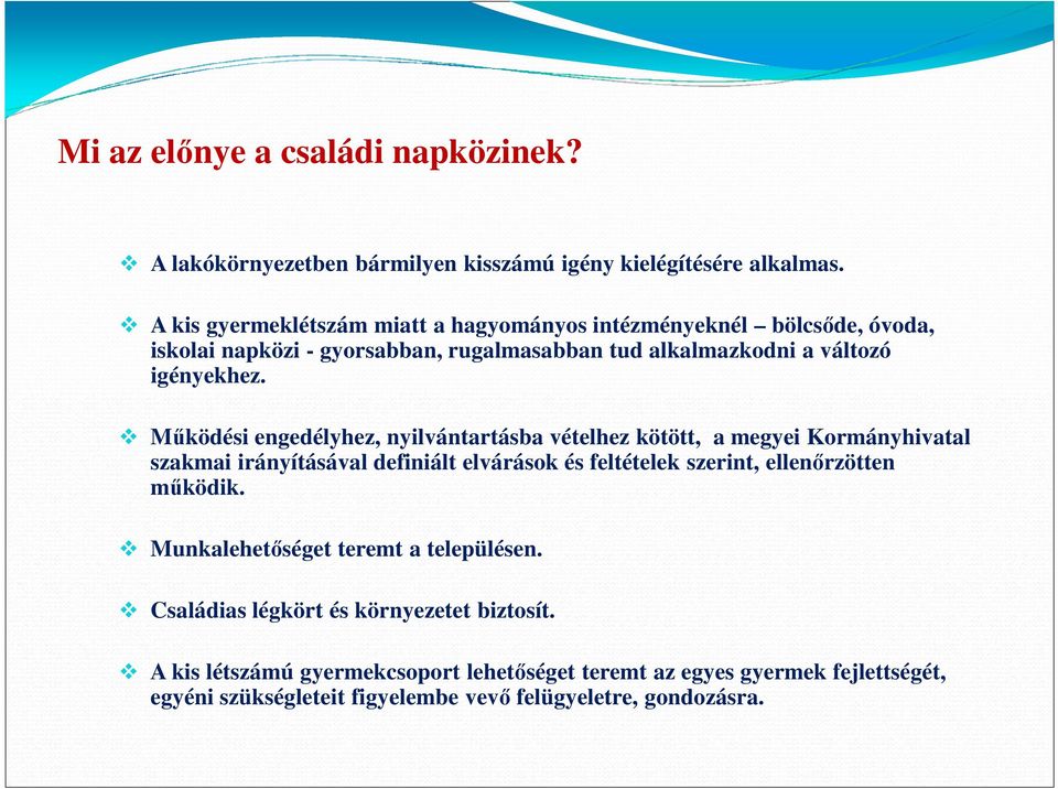 Működési engedélyhez, nyilvántartásba vételhez kötött, a megyei Kormányhivatal szakmai irányításával definiált elvárások és feltételek szerint, ellenőrzötten