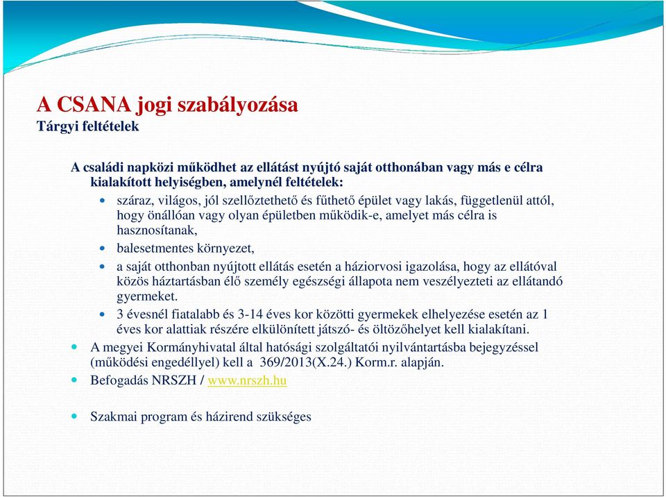 igazolása, hogy az ellátóval közös háztartásban élő személy egészségi állapota nem veszélyezteti az ellátandó gyermeket.