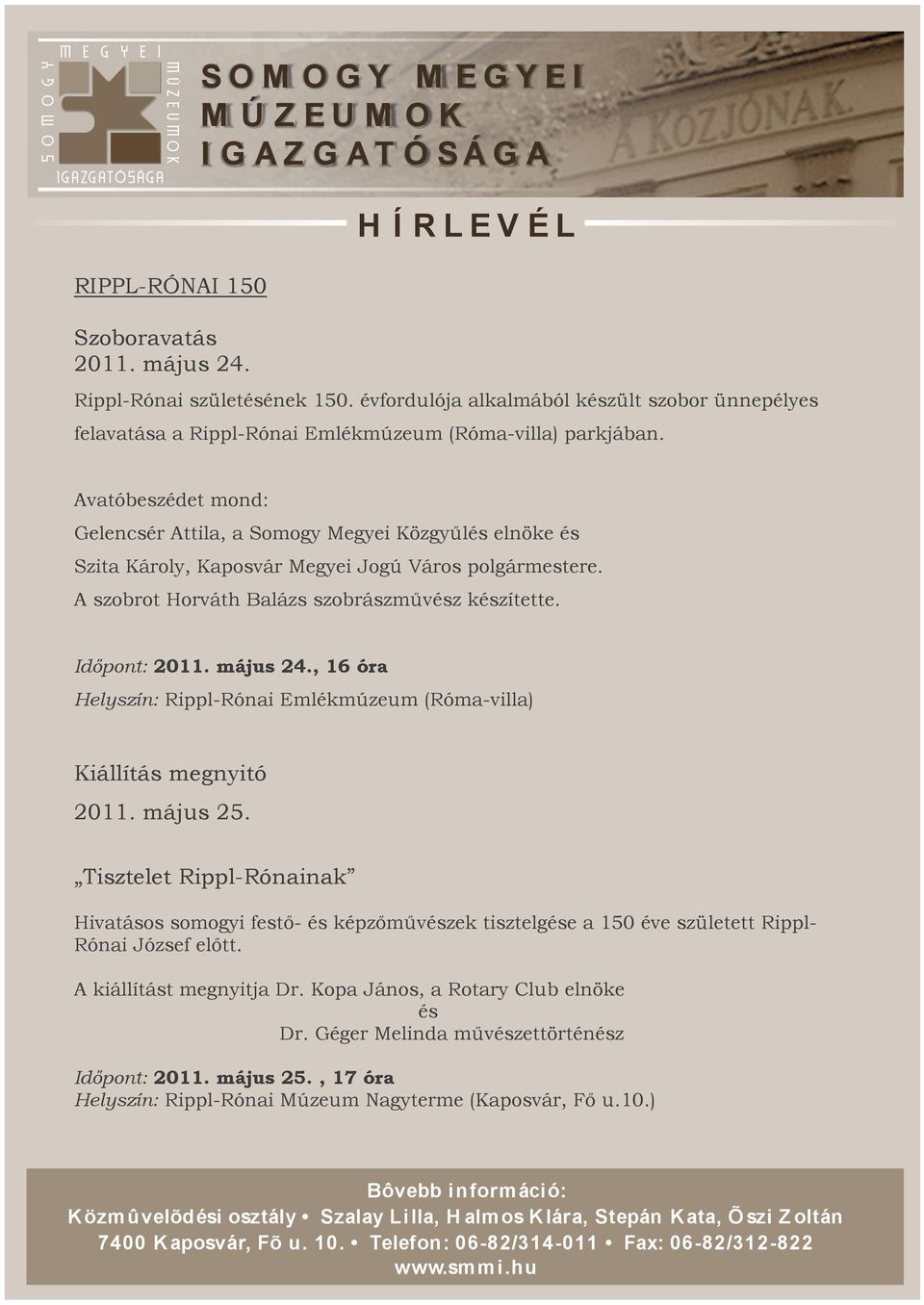 május 24., 16 óra Helyszín: Rippl-Rónai Emlékmúzeum (Róma-villa) Kiállítás megnyitó 2011. május 25.