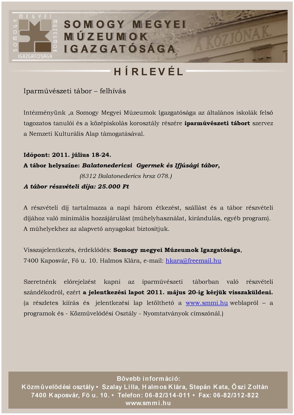 000 Ft A részvételi díj tartalmazza a napi három étkezést, szállást és a tábor részvételi díjához való minimális hozzájárulást (műhelyhasználat, kirándulás, egyéb program).