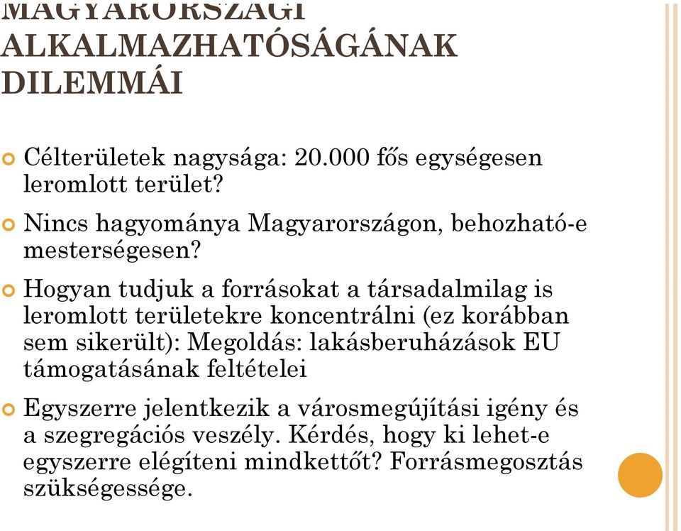 Hogyan tudjuk a forrásokat a társadalmilag is leromlott területekre koncentrálni (ez korábban sem sikerült): Megoldás: