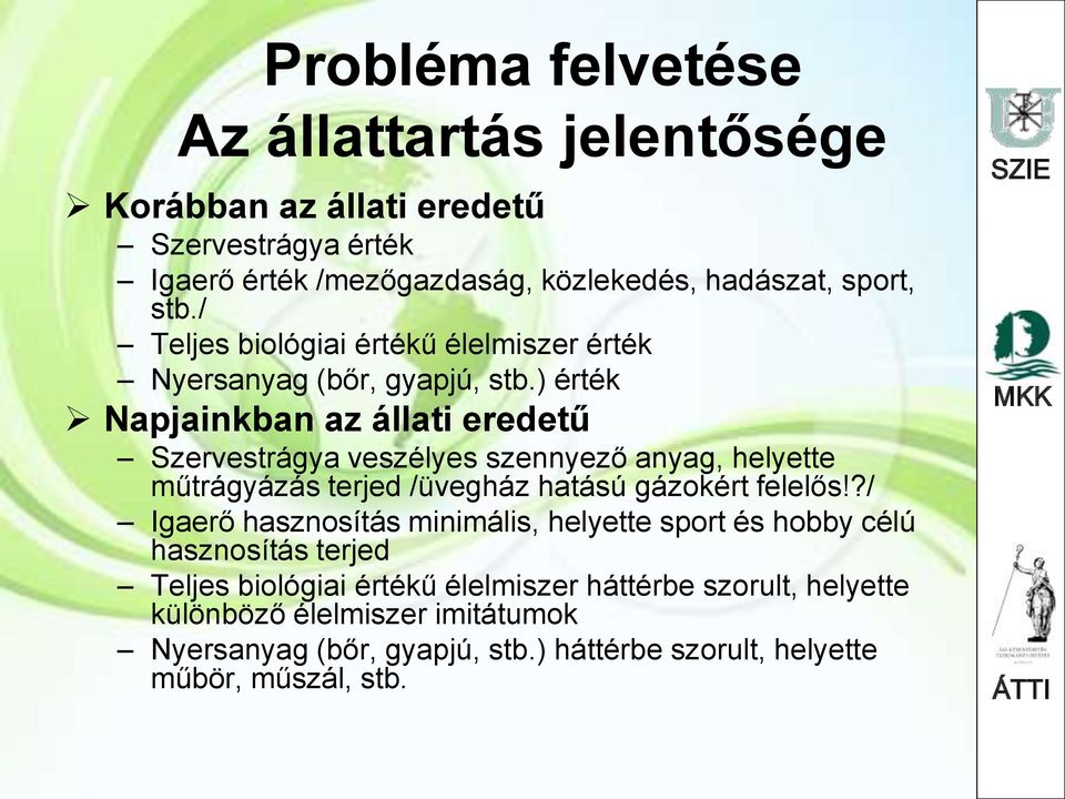 ) érték Napjainkban az állati eredetű Szervestrágya veszélyes szennyező anyag, helyette műtrágyázás terjed /üvegház hatású gázokért felelős!