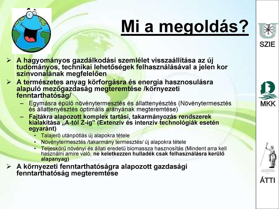 hasznosulásra alapuló mezőgazdaság megteremtése /környezeti fenntarthatóság/ Egymásra épülő növénytermesztés és állattenyésztés (Növénytermesztés és állattenyésztés optimális arányának megteremtése)