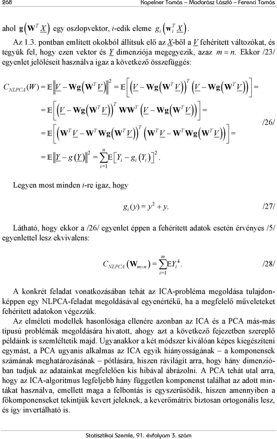 Ekkor /23/ egyenlet jelöléseit használva igaz a következő összefüggés: ( ) ( ( )) 2 ( ) E ( ) CNLPCA( W)= E V Wg W V = V Wg W V V Wg W V = ( V Wg( W V) ) WW V Wg( W V) ( ) = E = ( W V W Wg( W V) ) W
