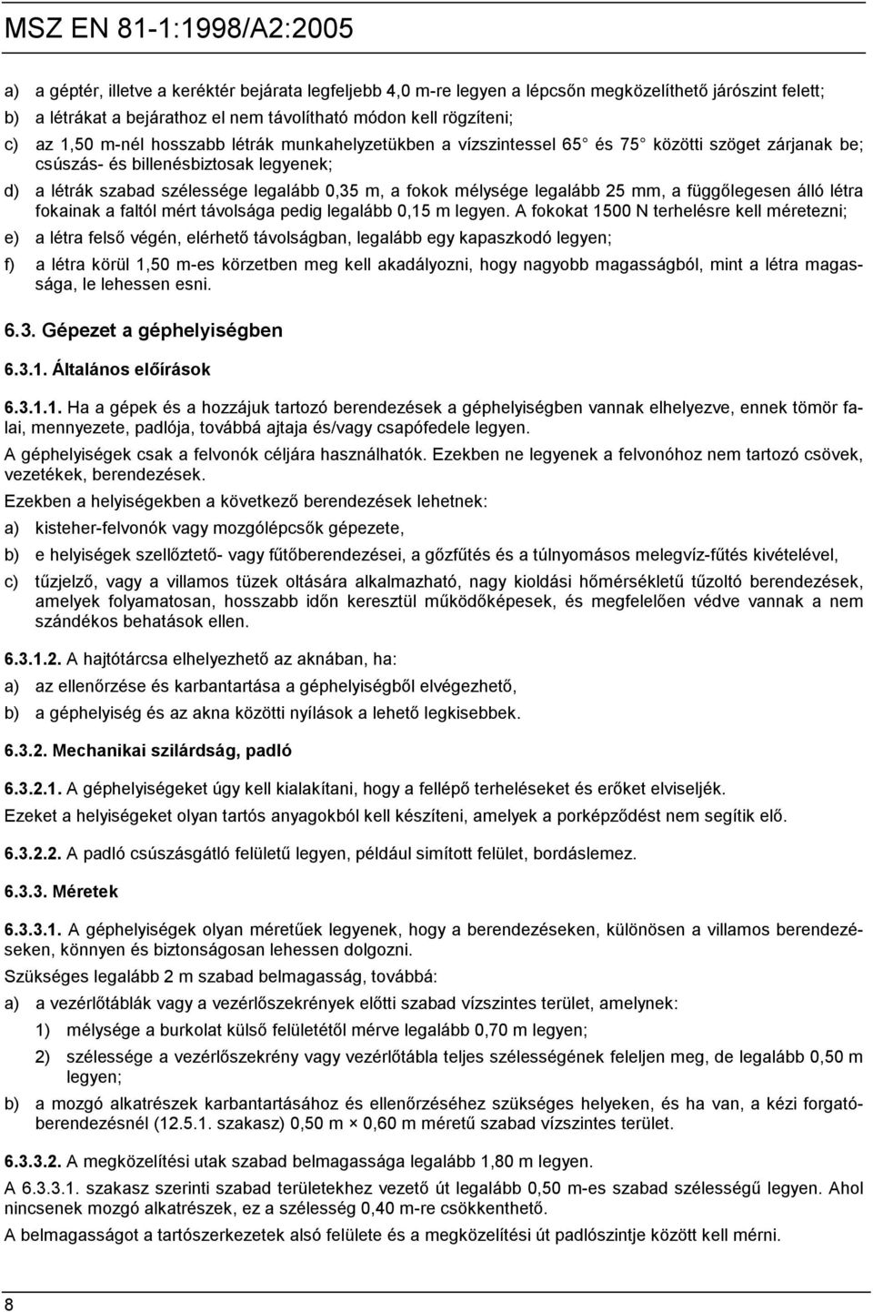 25 mm, a függőlegesen álló létra fokainak a faltól mért távolsága pedig legalább 0,15 m legyen.