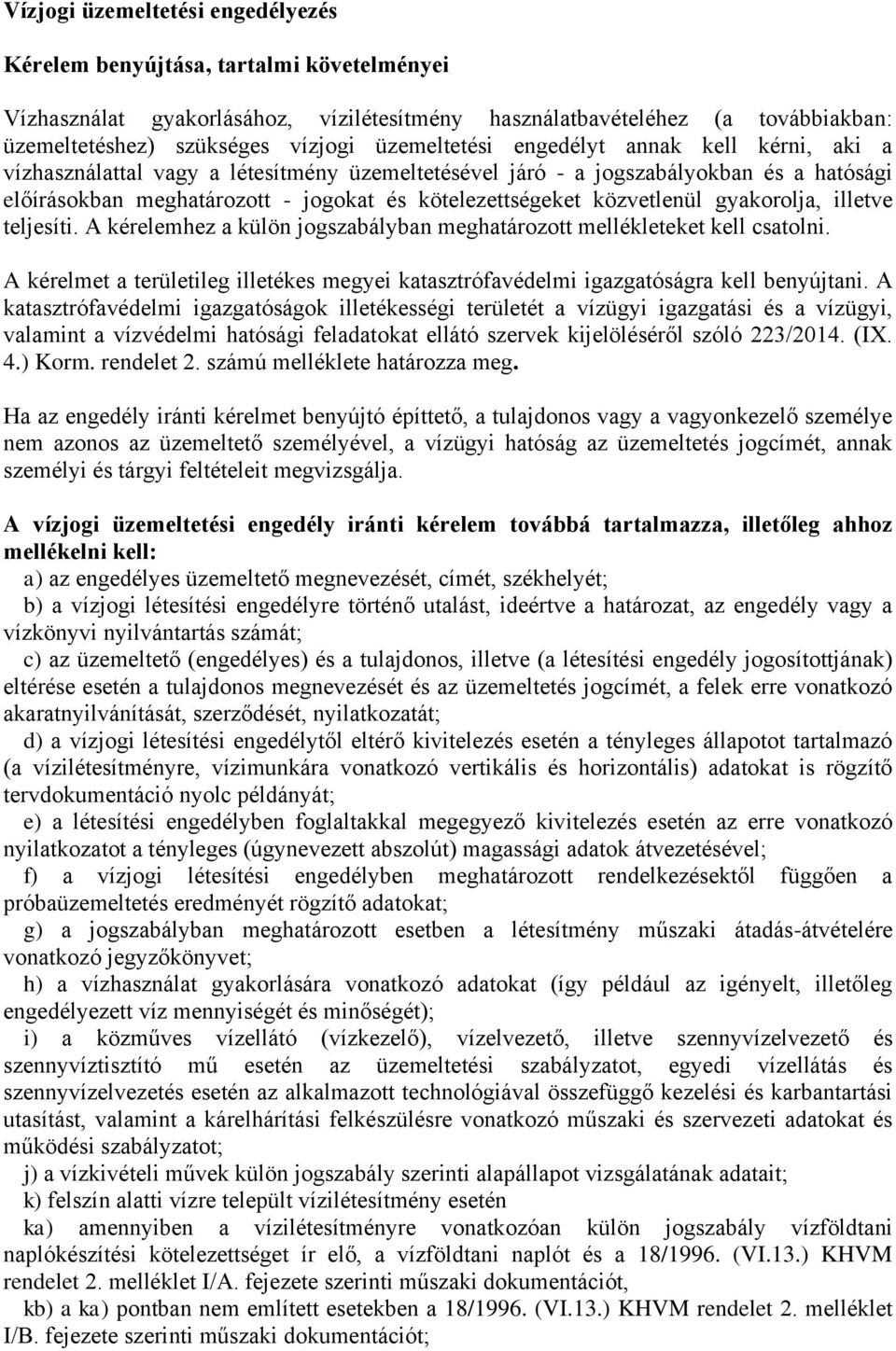 közvetlenül gyakorolja, illetve teljesíti. A kérelemhez a külön jogszabályban meghatározott mellékleteket kell csatolni.