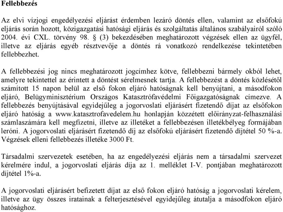 A fellebbezési jog nincs meghatározott jogcímhez kötve, fellebbezni bármely okból lehet, amelyre tekintettel az érintett a döntést sérelmesnek tartja.