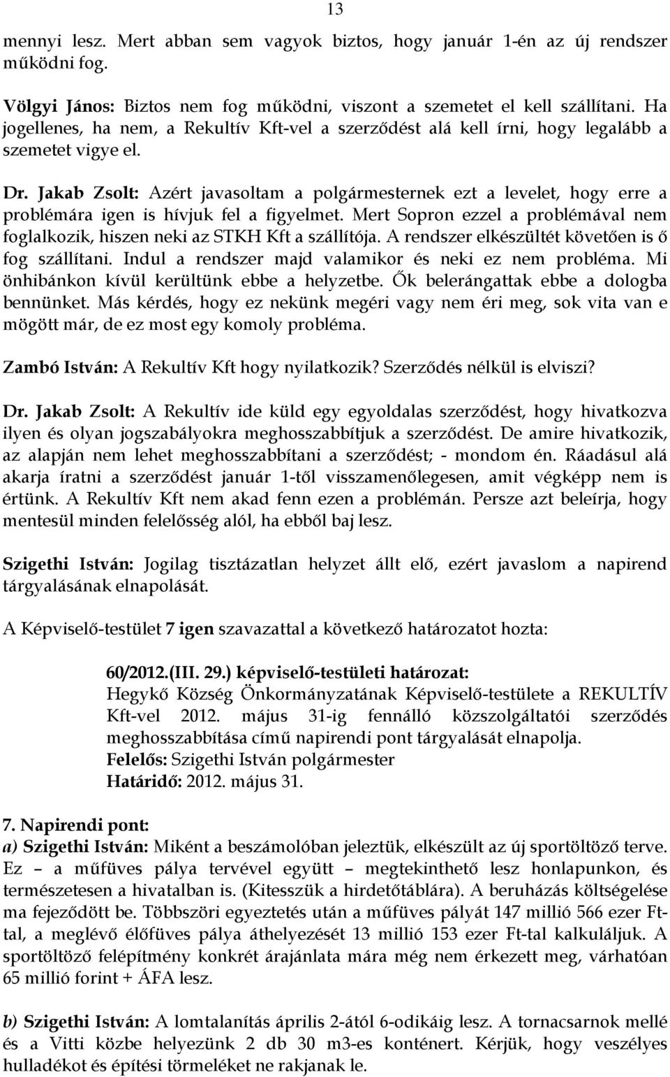 Jakab Zsolt: Azért javasoltam a polgármesternek ezt a levelet, hogy erre a problémára igen is hívjuk fel a figyelmet.