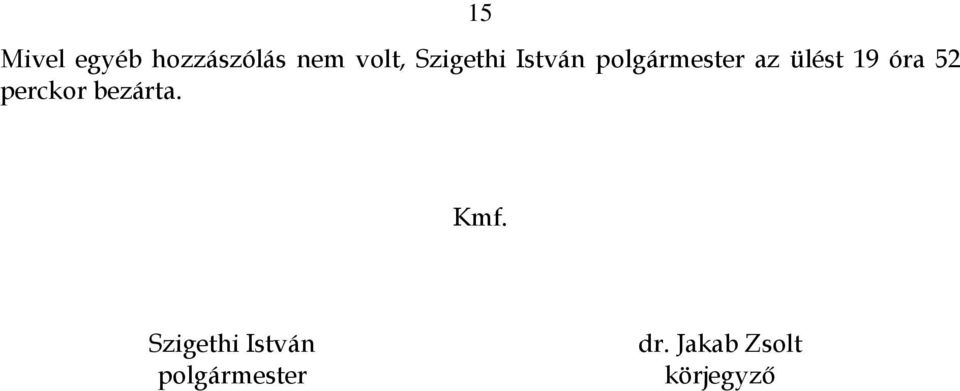 óra 52 perckor bezárta. Kmf.