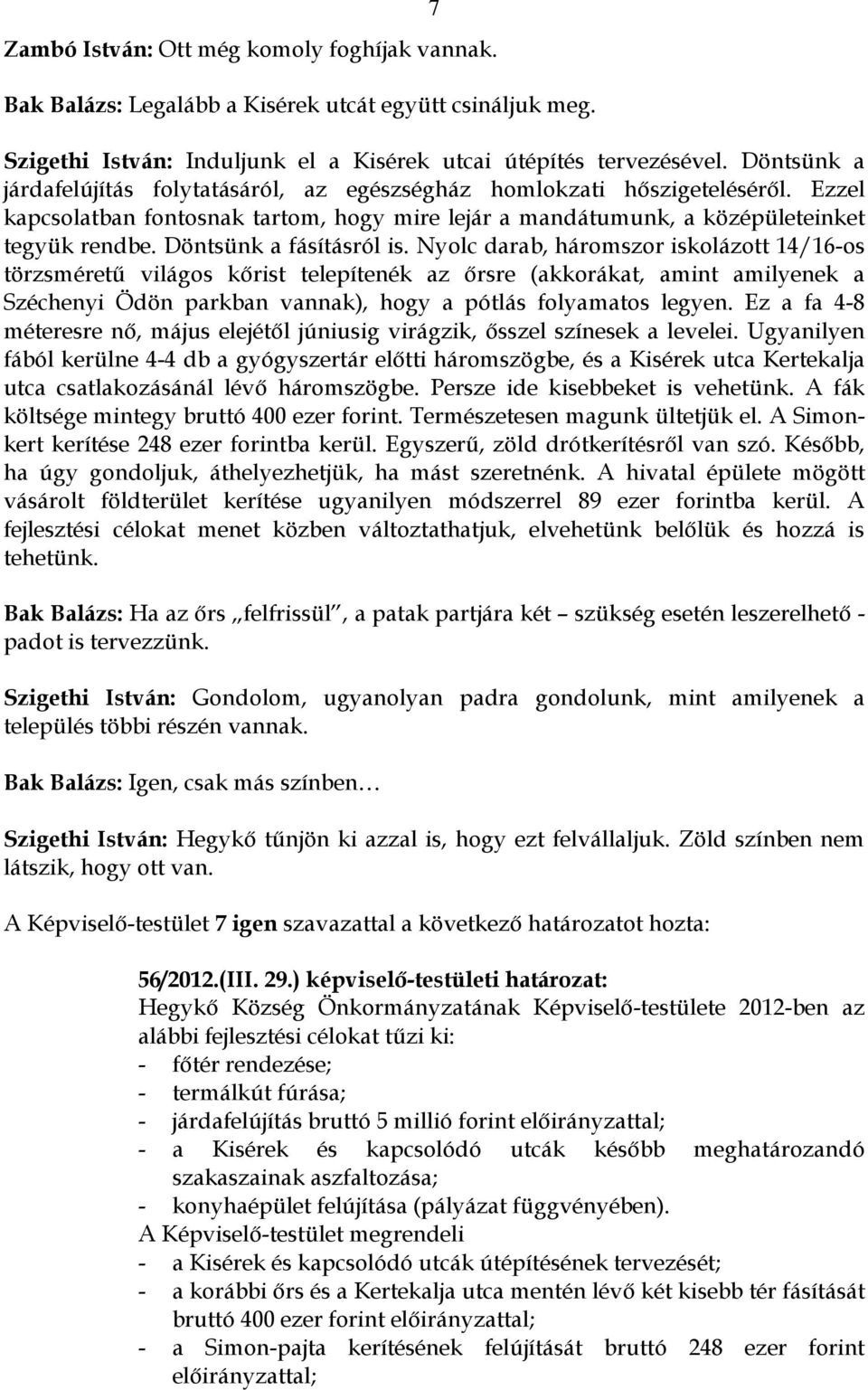 Döntsünk a fásításról is.