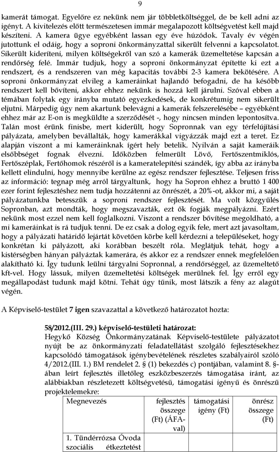 Sikerült kideríteni, milyen költségekről van szó a kamerák üzemeltetése kapcsán a rendőrség felé.