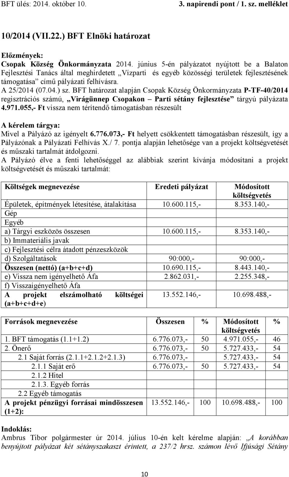 BFT határozat alapján Csopak Község Önkormányzata P-TF-40/2014 regisztrációs számú, Virágünnep Csopakon Parti sétány fejlesztése tárgyú pályázata 4.971.