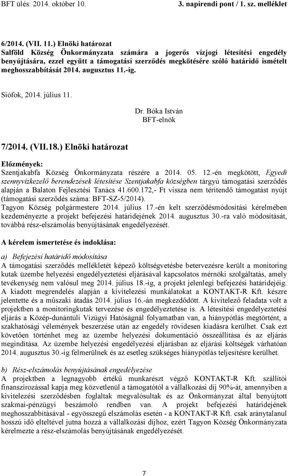 2014. augusztus 11.-ig. Siófok, 2014. július 11. BFT-elnök 7/2014. (VII.18.) Elnöki határozat Szentjakabfa Község Önkormányzata részére a 2014. 05. 12.