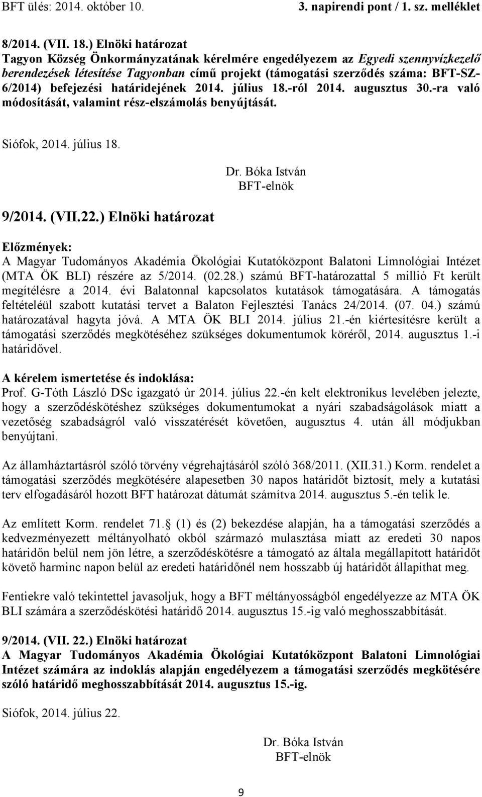 befejezési határidejének 2014. július 18.-ról 2014. augusztus 30.-ra való módosítását, valamint rész-elszámolás benyújtását. Siófok, 2014. július 18. 9/2014. (VII.22.