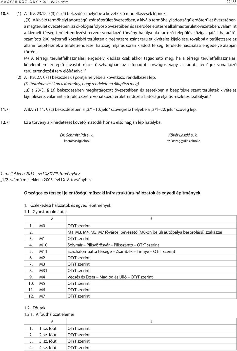 övezetében, az ökológiai folyosó övezetében és az erdõtelepítésre alkalmas terület övezetében, valamint a kiemelt területrendezési tervére vonatkozó törvény hatálya alá tartozó település