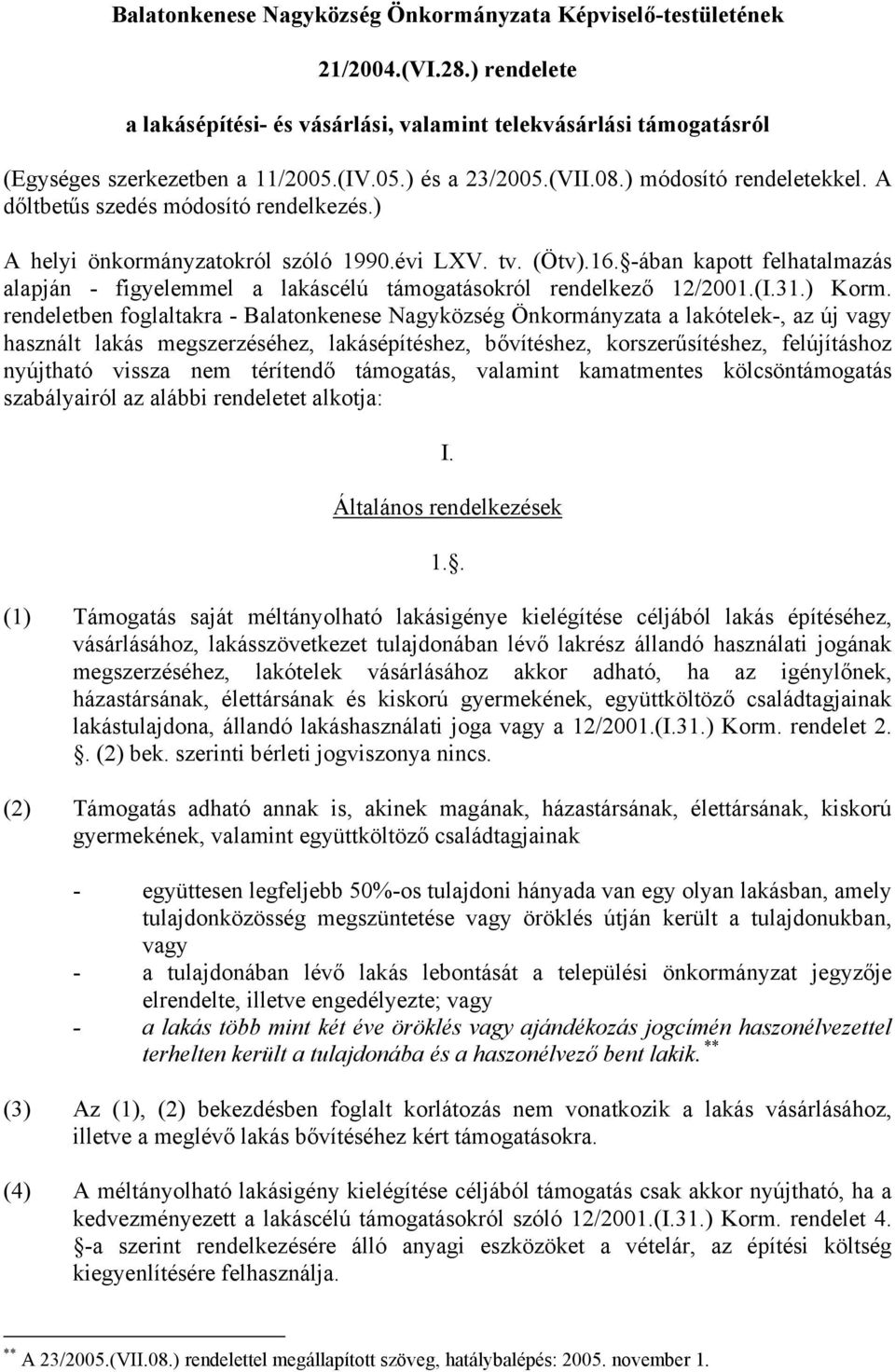 -ában kapott felhatalmazás alapján - figyelemmel a lakáscélú támogatásokról rendelkező 12/2001.(I.31.) Korm.