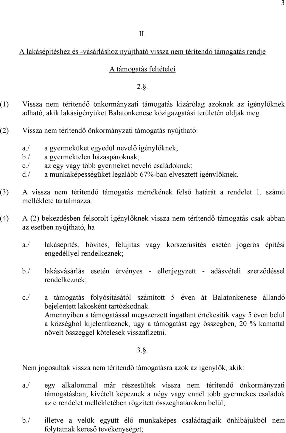 (2) Vissza nem térítendő önkormányzati támogatás nyújtható: a./ b./ c./ d.