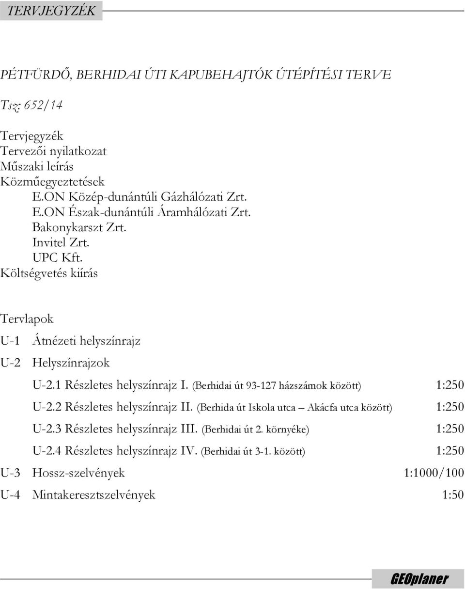 Költségvetés kiírás Tervlapok U-1 Átnézeti helyszínrajz U-2 Helyszínrajzok U-2.1 Részletes helyszínrajz I. (Berhidai út 93-127 házszámok között) 1:250 U-2.