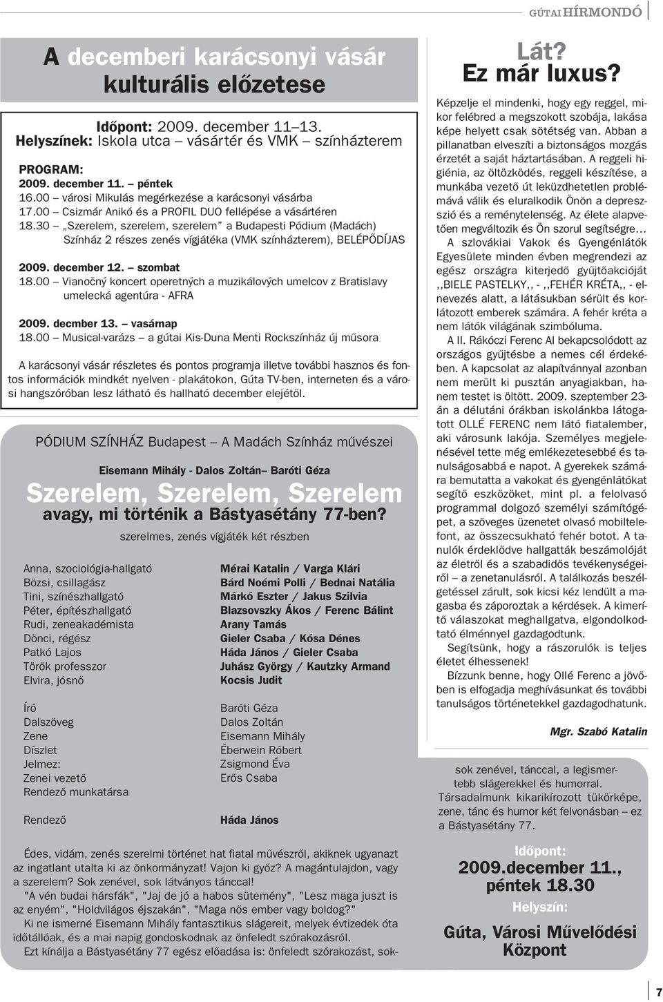 30 Szerelem, szerelem, szerelem a Budapesti Pódium (Madách) Színház 2 részes zenés vígjátéka (VMK színházterem), BELÉPŐDÍJAS 2009. december 12. szombat 18.
