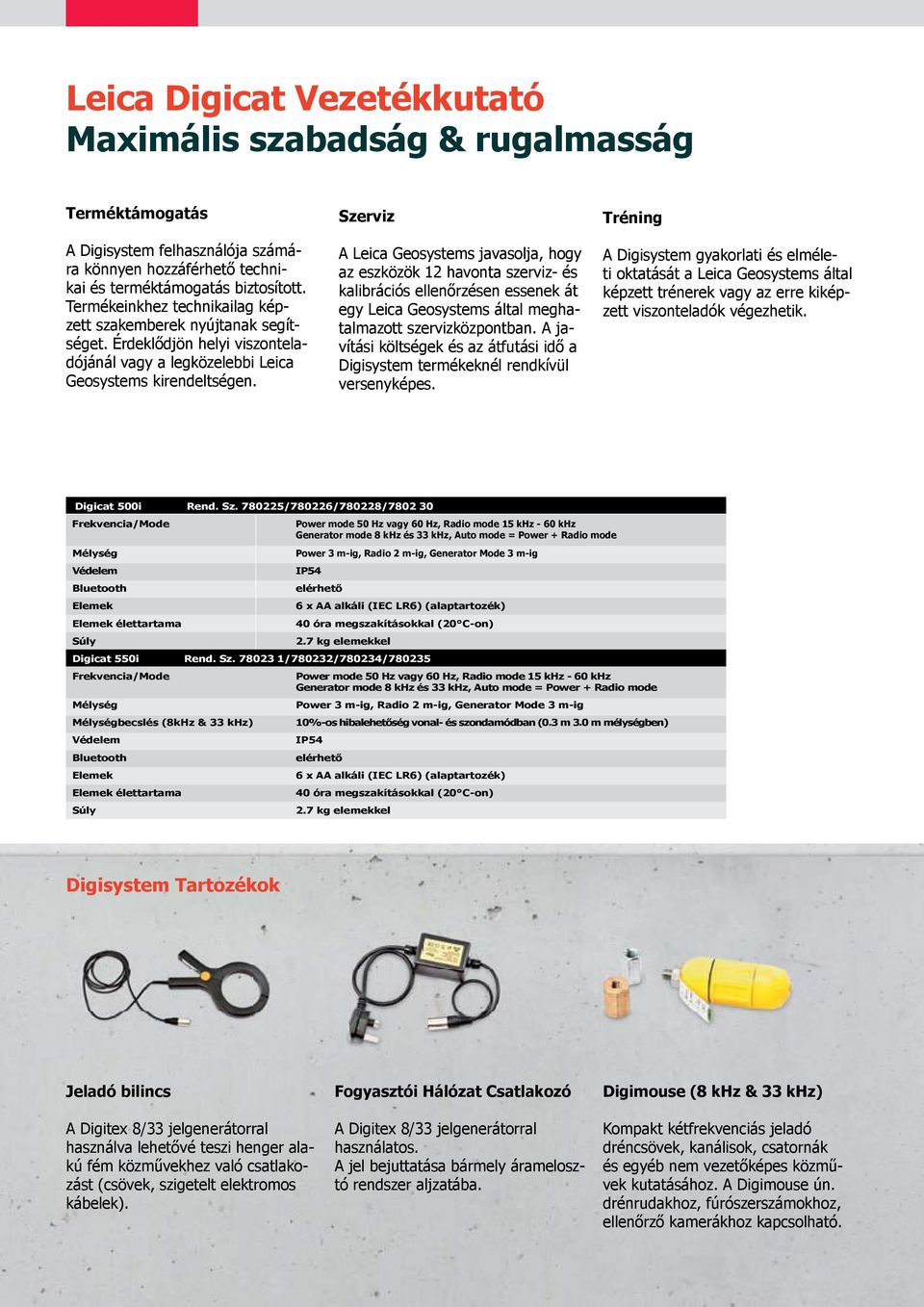 Szerviz A Leica Geosystems javasolja, hogy az eszközök 12 havonta szerviz- és kalibrációs ellenőrzésen essenek át egy Leica Geosystems által meghatalmazott szervizközpontban.