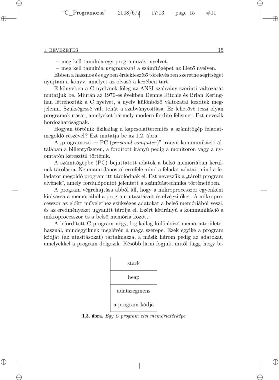 E könyvben a C nyelvnek főleg az ANSI szabvány szerinti változatát mutatjuk be.
